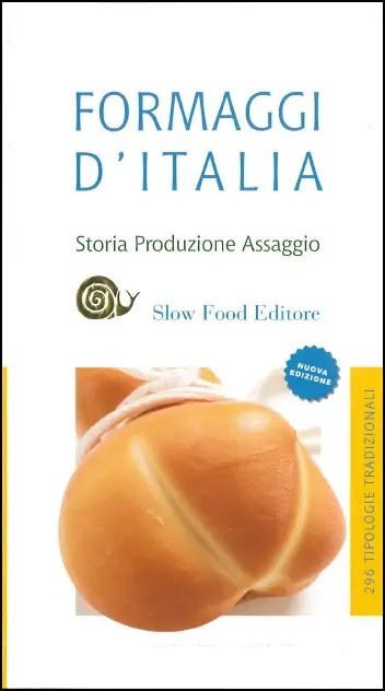 Formaggi d‘Italia Storia Produzione Assaggio - 296 tipologie tradizionali - Nuova Edizione Ultimissimo Modello