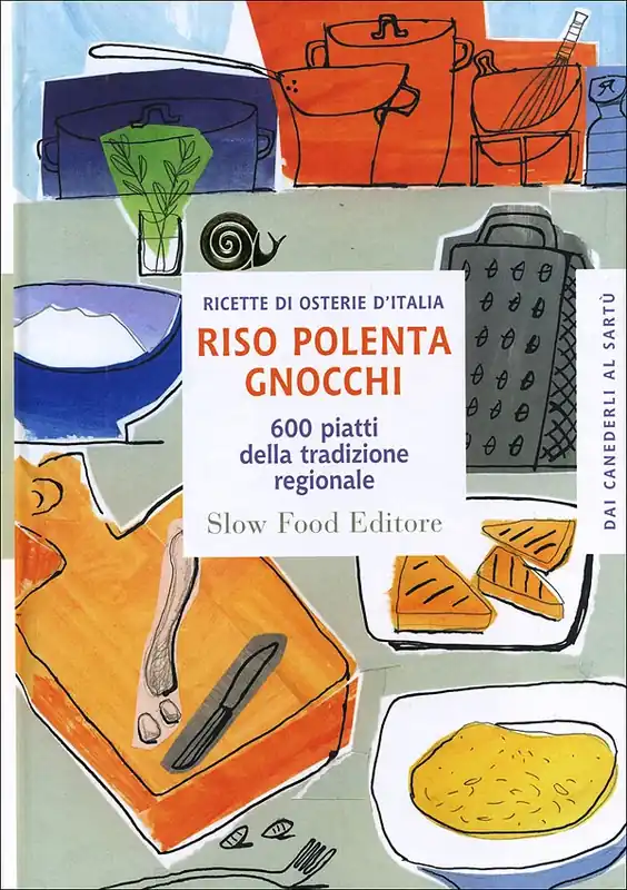 Riso, polenta, gnocchi 600 piatti della tradizione regionale - Ricette di osterie d‘Italia Vendita Finale