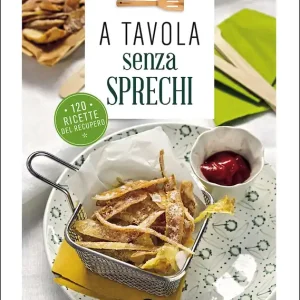 A tavola senza sprechi 120 ricette del recupero Offerta Speciale