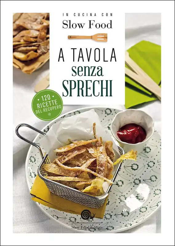 A tavola senza sprechi 120 ricette del recupero Offerta Speciale