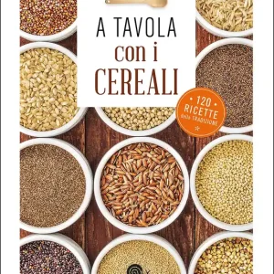 A tavola con i cereali 120 ricette della tradizione Offerta