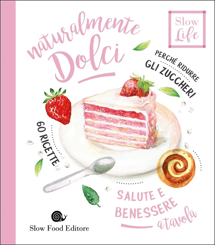 Professionale Naturalmente dolci Perché ridurre gli zuccheri - 60 ricette