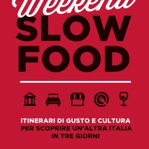 Weekend Slow Food Itinerari di gusto e cultura per scoprire un‘altra Italia in tre giorni Affare
