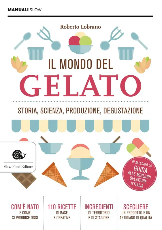 Il mondo del gelato Storia, scienza, produzione, degustazione - In allegato la Guida alle migliori gelaterie d‘Italia Ordina Subito