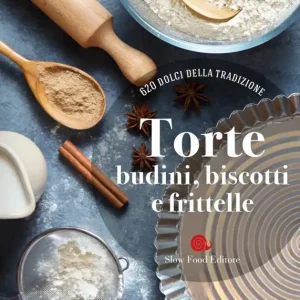 Torte, budini, biscotti e frittelle 620 dolci della tradizione Esclusivo