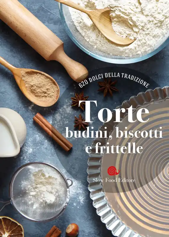 Torte, budini, biscotti e frittelle 620 dolci della tradizione Esclusivo