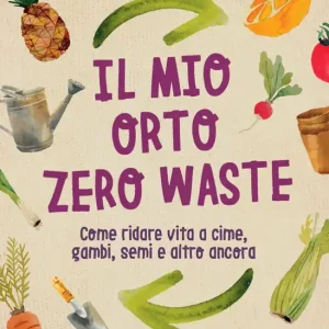 Ultime Pezzi Il mio orto zero waste Come ridare vita a cime, gambi, semi e altro ancora.