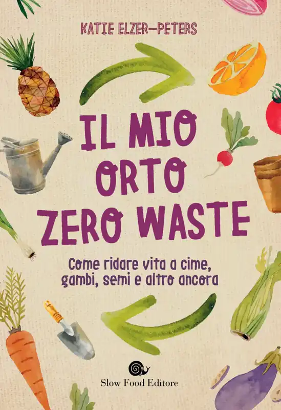Ultime Pezzi Il mio orto zero waste Come ridare vita a cime, gambi, semi e altro ancora.