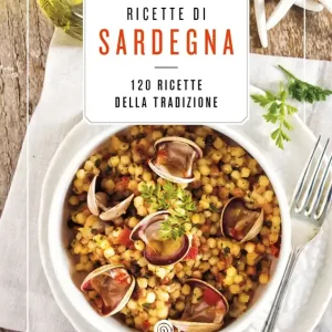 Acquista Ora Ricette di Sardegna 120 ricette della tradzione