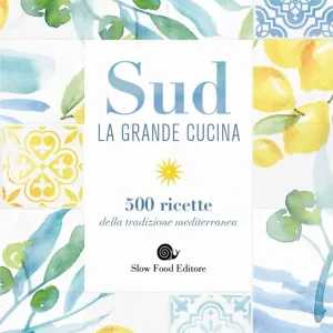 Sud. La grande cucina 500 ricette della tradizione mediterranea Offerta Speciale