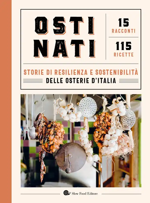 Ostinati. Storie di resilienza e sostenibilità delle osterie d‘Italia Storie di resilienza e sostenibilità delle osterie d‘Italia Di Tendenza