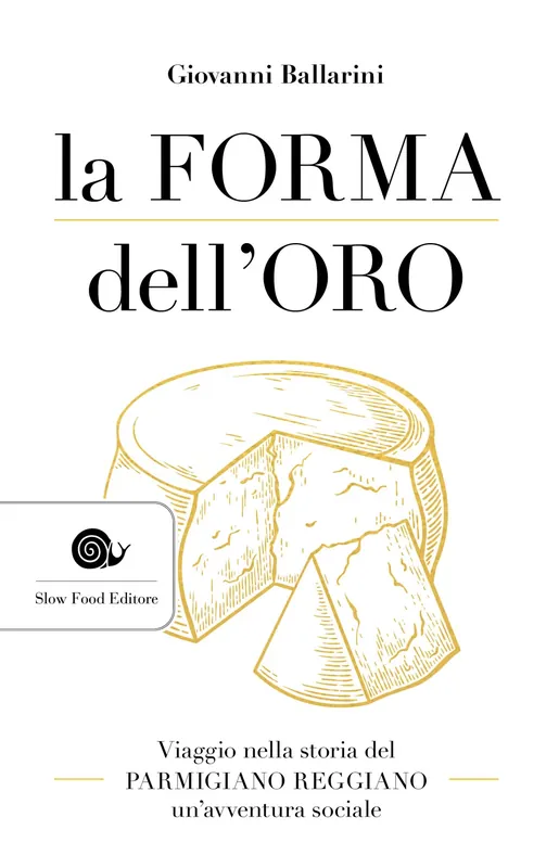 Nuovo Arrivo La forma dell‘oro Viaggio nella storia del Parmigiano Reggiano - un‘avventura sociale