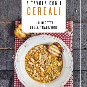 A tavola con i cereali 110 ricette della tradizione Affare