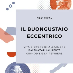 Bestseller Il buongustaio eccentrico Vita e opere di Alexandre Balthazar Laurente Grimod De La Reynière