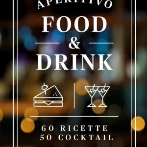 Aperitivo food & drink. 60 Ricette, 50 cocktail 60 Ricette, 50 cocktail Sconto
