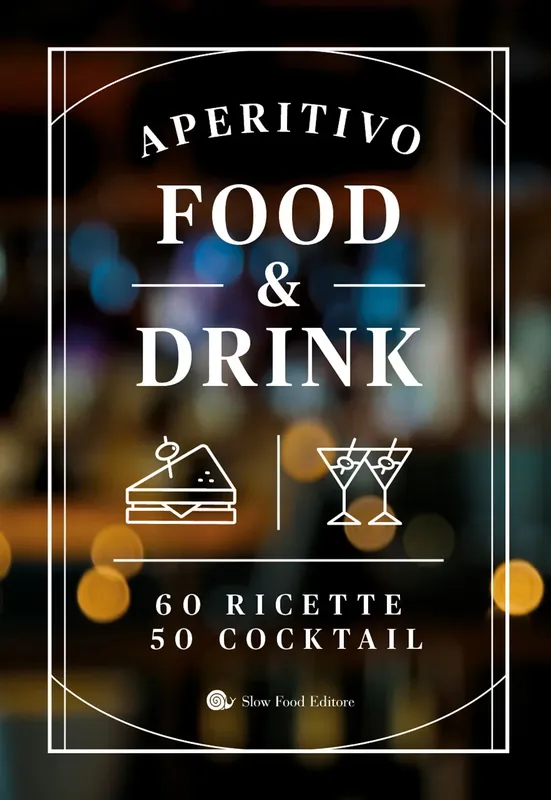 Aperitivo food & drink. 60 Ricette, 50 cocktail 60 Ricette, 50 cocktail Sconto