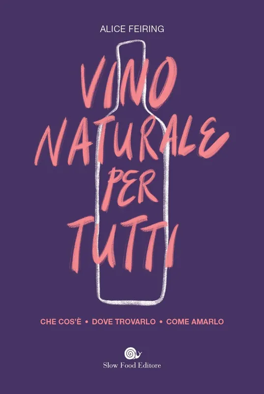 VINO NATURALE PER TUTTI Che cos‘è, dove trovarlo, come amarlo Ordina Subito