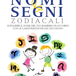 Nomi e segni zodiacali Scegliere il nome del tuo bambino in accordo con le caratteristiche del suo segno Reso Gratuito