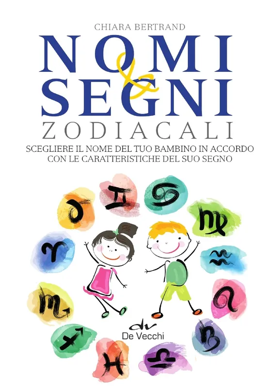 Nomi e segni zodiacali Scegliere il nome del tuo bambino in accordo con le caratteristiche del suo segno Reso Gratuito