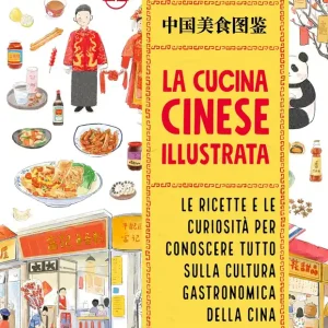 Affare La cucina cinese illustrata Le ricette e le curiosità per conoscere tutto sulla cultura gastronomica della Cina