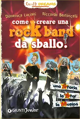 Compra Oggi Stesso Come creare una rock band da sballo! Una Storia, le Star, la Musica
