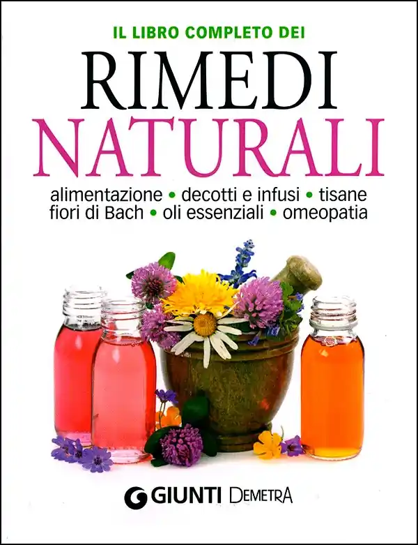 Nuovo Arrivo Il libro completo dei Rimedi Naturali Alimentazione, decotti e infusi, tisane, fiori di Bach, oli essenziali, omeopatia