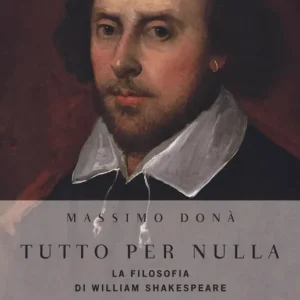 Tutto per nulla. La filosofia di William Shakespeare Miglior Prezzo
