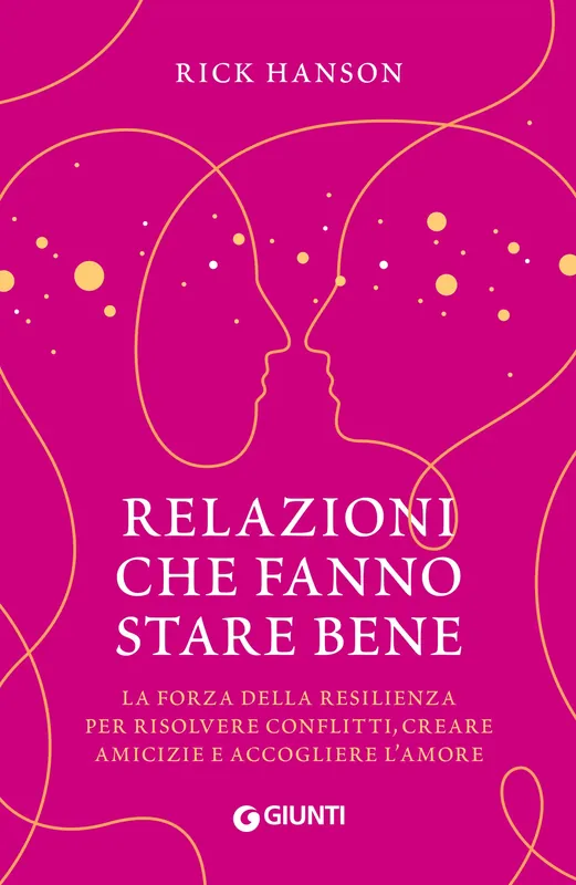 Promozione Relazioni che fanno stare bene La forza della resilienza per risolvere conflitti, creare amicizie e accogliere l‘amore