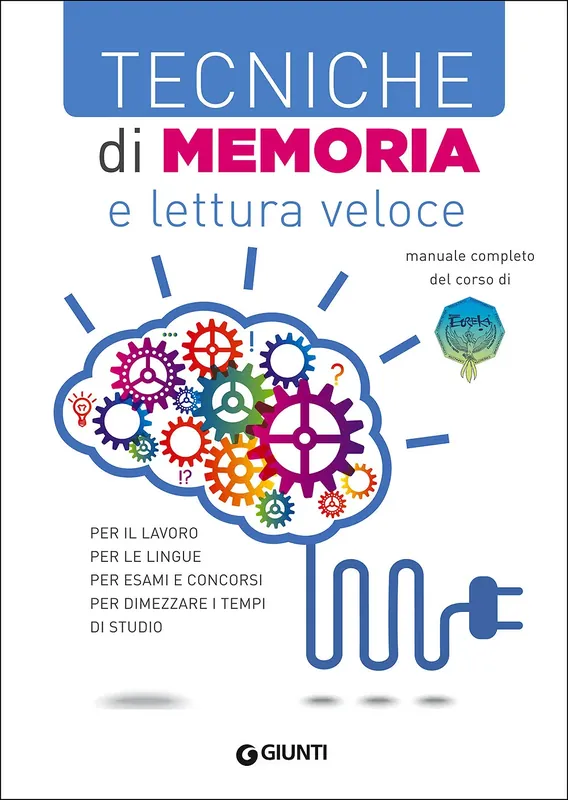 Tecniche di memoria e lettura veloce Per il lavoro, per le lingue, per esami e concorsi, per dimezzare i tempi di studio - Manuale completo del corso di Eureka Più Venduto