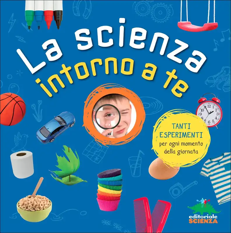 Economico La scienza intorno a te Tanti esperimenti per ogni momento della giornata