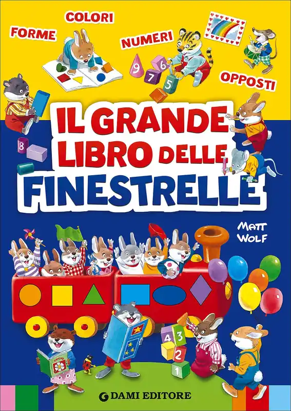 Il grande libro delle finestrelle Forme - Colori - Numeri - Opposti Novità