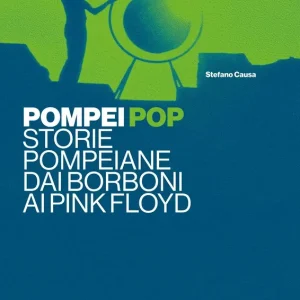 Spedizione Espresso Pompei pop Storie pompeiane dai Borboni ai Pink Floyd