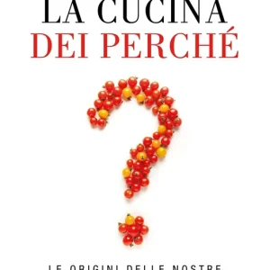 Vendita Finale La cucina dei perchè Le origini delle nostre abitudini a tavola