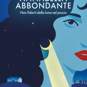 Super Prezzo Annabella Abbondante. Non fidarti della luna nel pozzo Non fidarti della luna nel pozzo