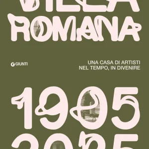 Villa Romana 1905-1925 Una casa d’artisti nel tempo, in divenire Non Perdere